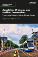 Adaptation urbanism and resilient communities : transforming streets to address climate change /