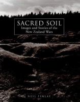 Sacred soil : images and stories of the New Zealand Wars /