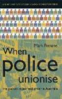 When police unionise : the politics of law and order in Australia /