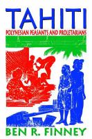 Tahiti : Polynesians peasants and proletarians /
