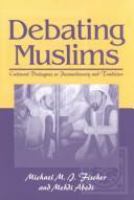 Debating Muslims : cultural dialogues in postmodernity and tradition /