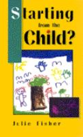 Starting from the child? : teaching and learning from 4 to 8 /