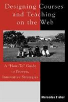 Designing courses and teaching on the Web : a "how to" guide to proven, innovative strategies /