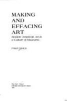 Making and effacing art : modern American art in a culture of museums /