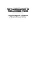 The transformation of Threadneedle Street : the deregulation and reregulation of Britain's financial services /