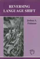 Reversing language shift : theoretical and empirical foundations of assistance to threatened languages /