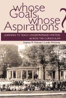 Whose Goals Whose Aspirations Learning to Teach Underprepared Writers across the Curriculum /