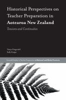 Historical perspectives on teacher preparation in Aotearoa New Zealand : tensions and continuities /
