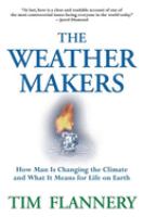 The weather makers : how man is changing the climate and what it means for life on Earth /