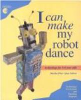 I can make my robot dance : technology for 3-8 year olds /