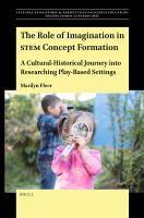 The role of imagination in STEM concept formation : a cultural-historical journey into researching play-based settings /