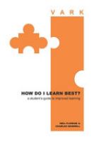 How do I learn best? : a student's guide to improved learning : VARK, visual aural read/write kinesthetic /