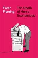 The death of homo economicus : work, debt and the myth of endless accumulation /