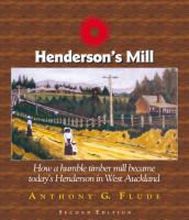 Henderson's mill : how a humble timber mill became Henderson in West Auckland, 1844-1939 /