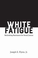 White fatigue : rethinking resistance for social justice /