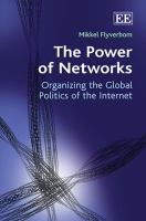 The power of networks : organizing the global politics of the internet /