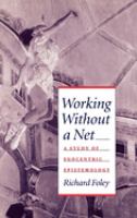 Working without a net : a study of egocentric epistemology /