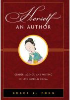 Herself an author : gender, agency, and writing in late imperial China /