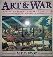 Art and war : twentieth century warfare as depicted by war artists /
