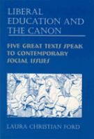 Liberal education and the canon : five great texts speak to contemporary social issues /