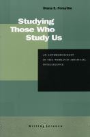Studying those who study us : an anthropologist in the world of artificial intelligence /