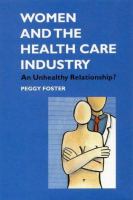 Women and the health care industry : an unhealthy relationship? /