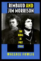 Rimbaud and Jim Morrison : the rebel as poet /