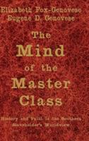 The mind of the master class : history and faith in the Southern slaveholders' worldview /