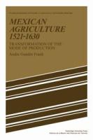 Mexican agriculture, 1521-1630 : transformation of the mode of production /