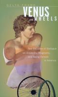 Venus on wheels : two decades of dialogue on disability, biography, and being female in America /