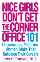 Nice girls don't get the corner office : 101 unconscious mistakes women make that sabotage their careers /