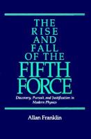The rise and fall of the "Fifth Force" : discovery, pursuit, and justification in modern physics /