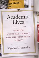 Academic lives : memoir, cultural theory, and the university today /
