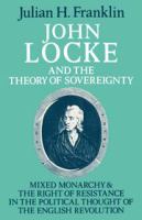 John Locke and the theory of sovereignty : mixed monarchy and the right of resistance in the political thought of the English Revolution /
