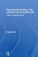 Postcolonial politics, the internet, and everyday life : Pacific traversals online /