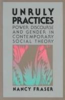 Unruly practices : power, discourse and gender in contemporary social theory /