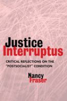 Justice interruptus : critical reflections on the "postsocialist" condition /