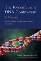 The recombinant DNA controversy : a memoir : science, politics, and the public interest 1974-1981 /