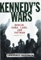 Kennedy's wars : Berlin, Cuba, Laos, and Vietnam /