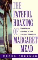 The fateful hoaxing of Margaret Mead : a historical analysis of her Samoan research /