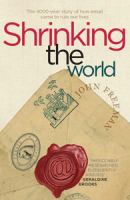 Shrinking the world : the 4000-year story of how email came to rule our lives /
