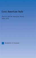 Love American style divorce and the American novel, 1881-1976 /