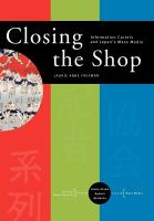 Closing the shop : information cartels and Japan's mass media /