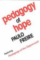 Pedagogy of hope : reliving Pedagogy of the oppressed /