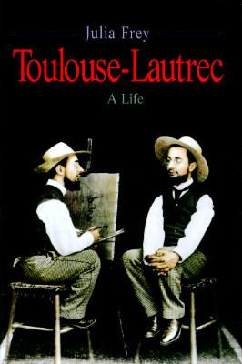 Toulouse-Lautrec : a life /