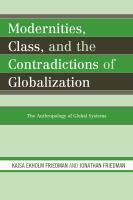 Modernities, class, and the contradictions of globalization : the anthropology of global systems /