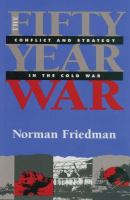 The fifty-year war : conflict and strategy in the Cold War /