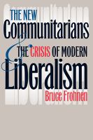 The new communitarians and the crisis of modern liberalism /