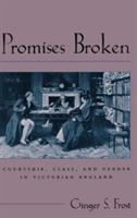 Promises broken : courtship, class, and gender in Victorian England /