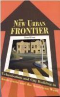 The new urban frontier : urbanisation and city-building in Australasia and the American West /